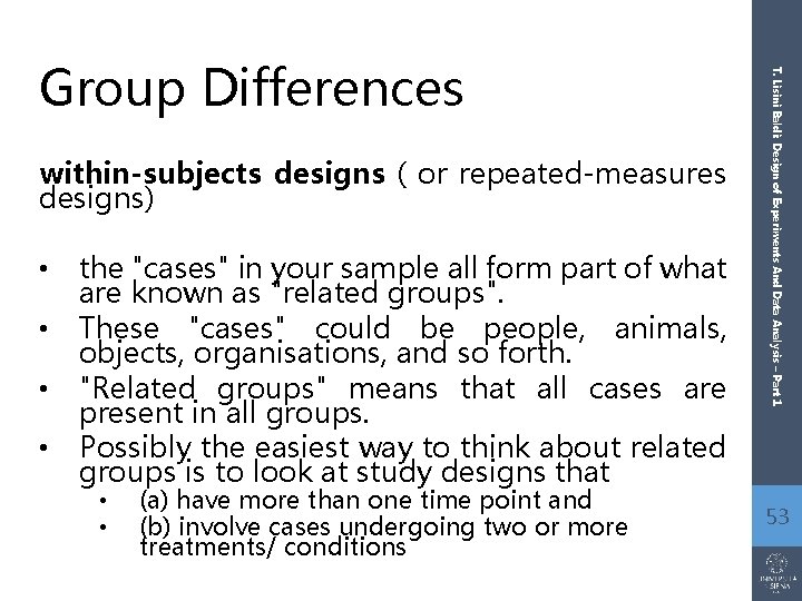 within-subjects designs ( or repeated-measures designs) • • the "cases" in your sample all