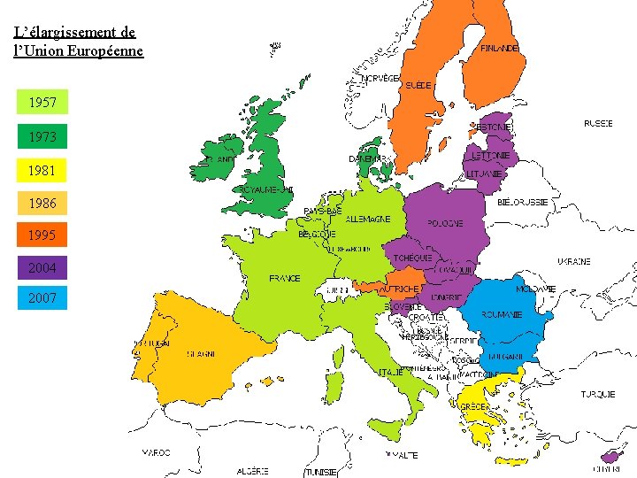 L’élargissement de l’Union Européenne 1957 1973 1981 1986 1995 2004 2007 