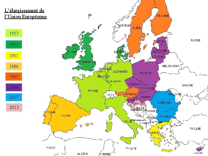 L’élargissement de l’Union Européenne 1957 1973 1981 1986 1995 2004 2007 2013 