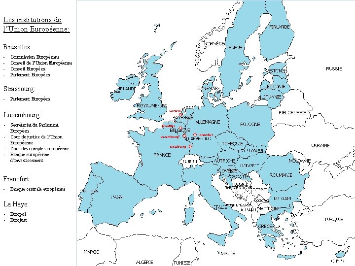 Les institutions de l’Union Européenne: Bruxelles: - Commission Européenne Conseil de l’Union Européenne Conseil