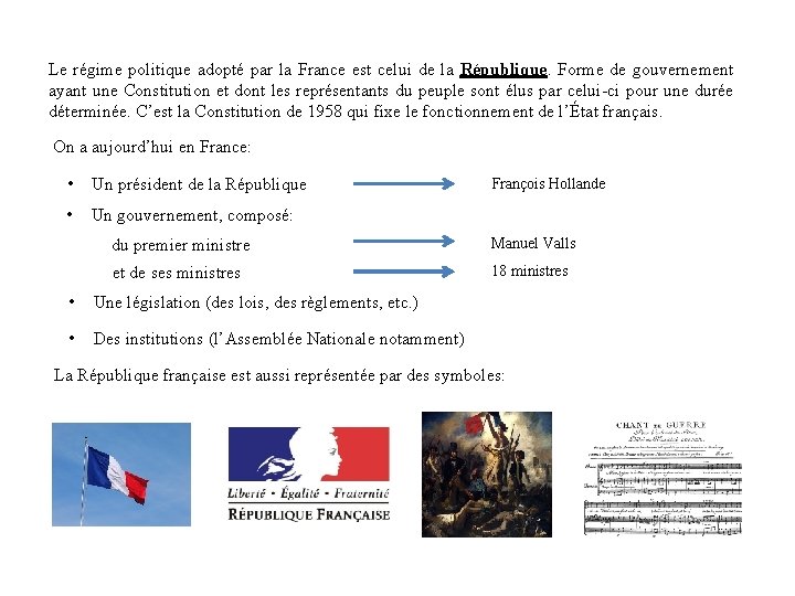 Le régime politique adopté par la France est celui de la République. Forme de