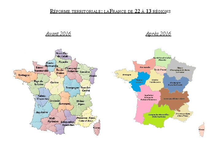 RÉFORME TERRITORIALE: LAFRANCE DE 22 À 13 RÉGIONS Avant 2016 Après 2016 