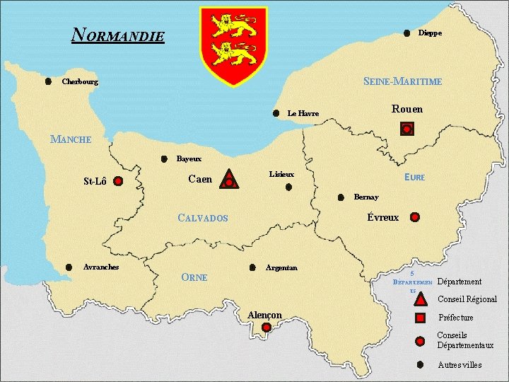 NORMANDIE Dieppe SEINE-MARITIME Cherbourg Rouen Le Havre MANCHE Bayeux St-Lô Caen EURE Lisieux Bernay