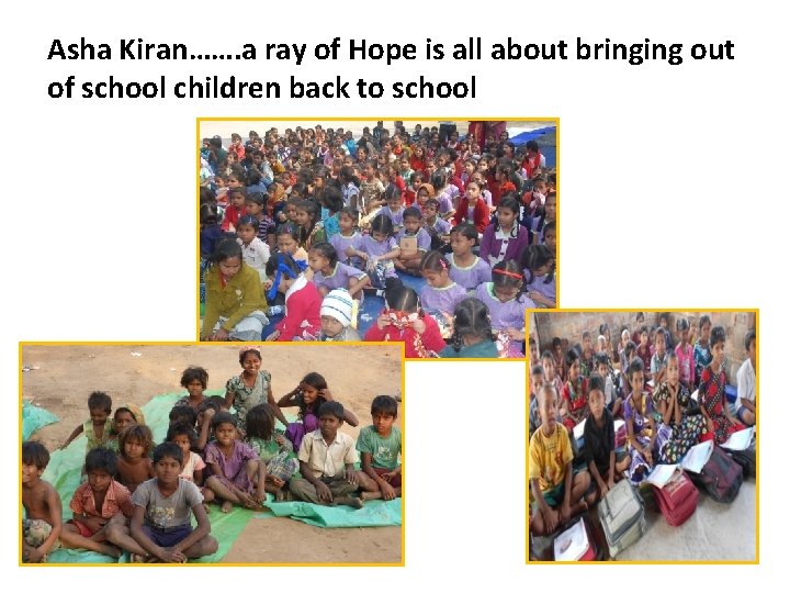 Asha Kiran……. a ray of Hope is all about bringing out of school children Asha Kiran……. a ray of Hope is all about bringing out of school children