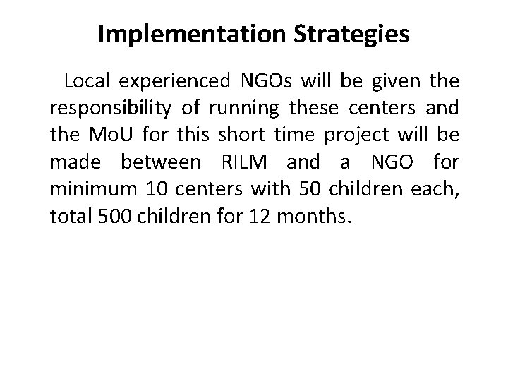 Implementation Strategies Local experienced NGOs will be given the responsibility of running these centers Implementation Strategies Local experienced NGOs will be given the responsibility of running these centers