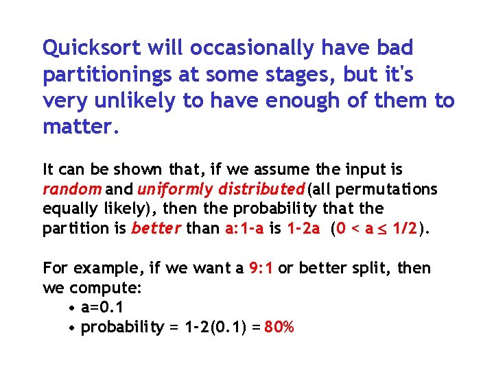 Quicksort will occasionally have bad partitionings at some stages, but it's very unlikely to