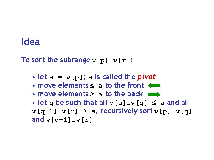 Idea To sort the subrange v[p]…v[r]: • let a = v[p]; a is called