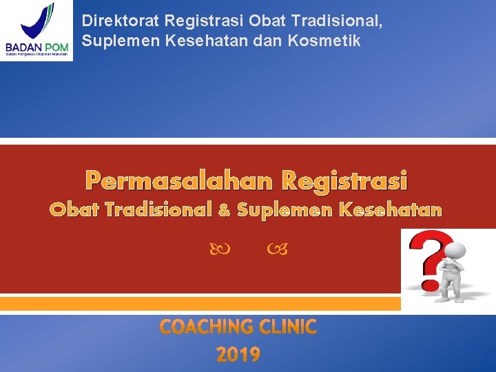 Direktorat Registrasi Obat Tradisional, Suplemen Kesehatan dan Kosmetik Permasalahan Registrasi Obat Tradisional & Suplemen