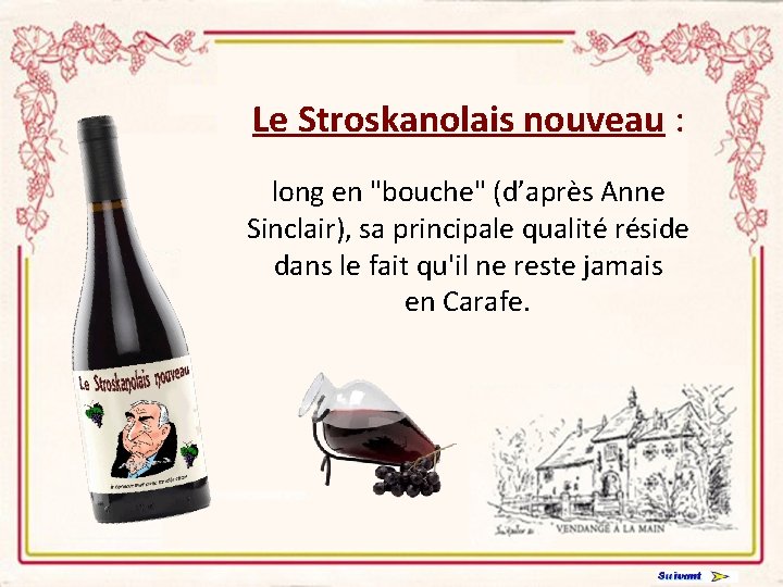 Le Stroskanolais nouveau : long en "bouche" (d’après Anne Sinclair), sa principale qualité réside