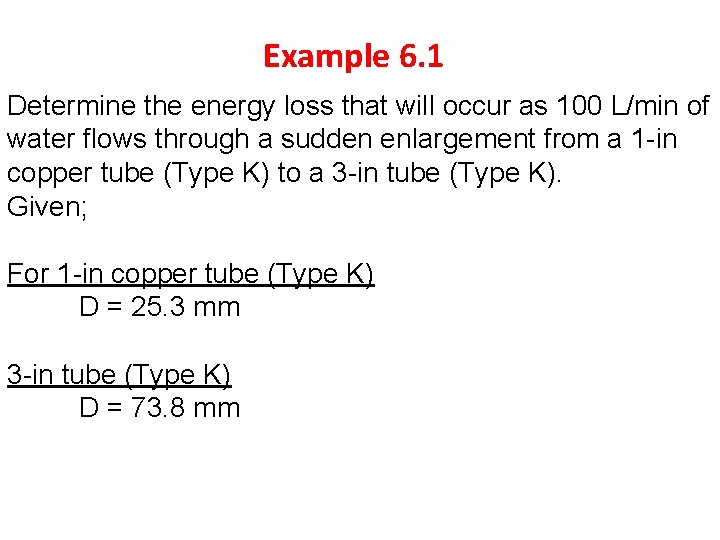 Example 6. 1 Determine the energy loss that will occur as 100 L/min of