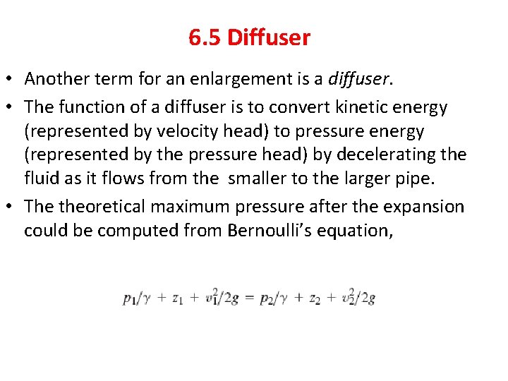 6. 5 Diffuser • Another term for an enlargement is a diffuser. • The