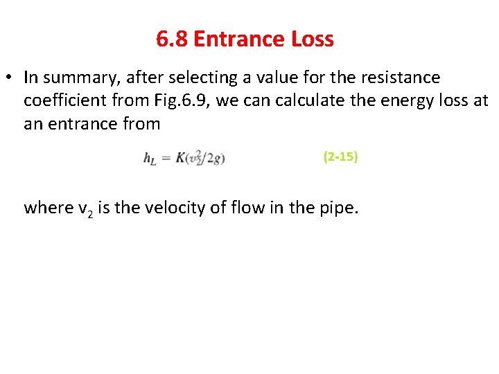 6. 8 Entrance Loss • In summary, after selecting a value for the resistance