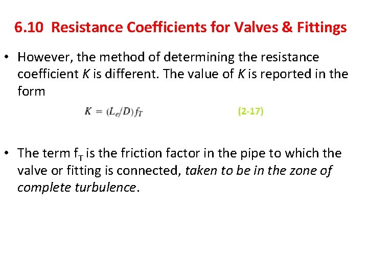 6. 10 Resistance Coefficients for Valves & Fittings • However, the method of determining