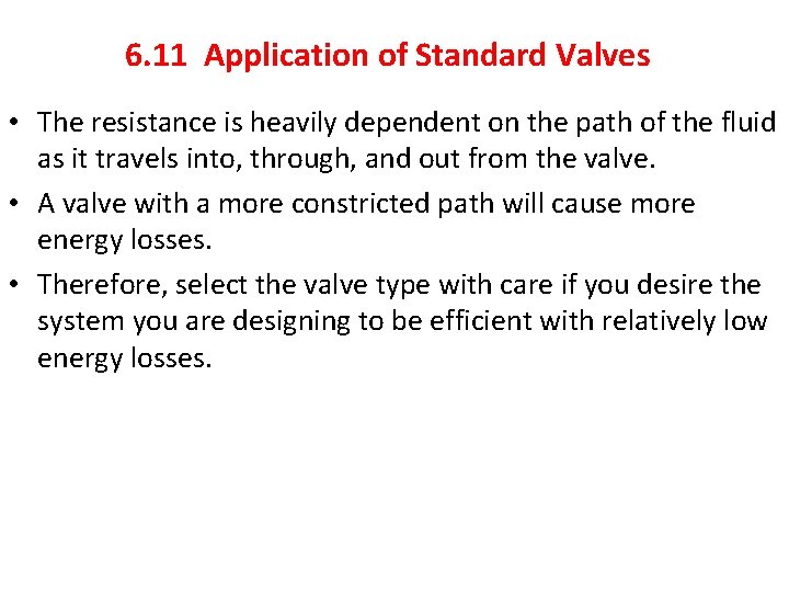 6. 11 Application of Standard Valves • The resistance is heavily dependent on the