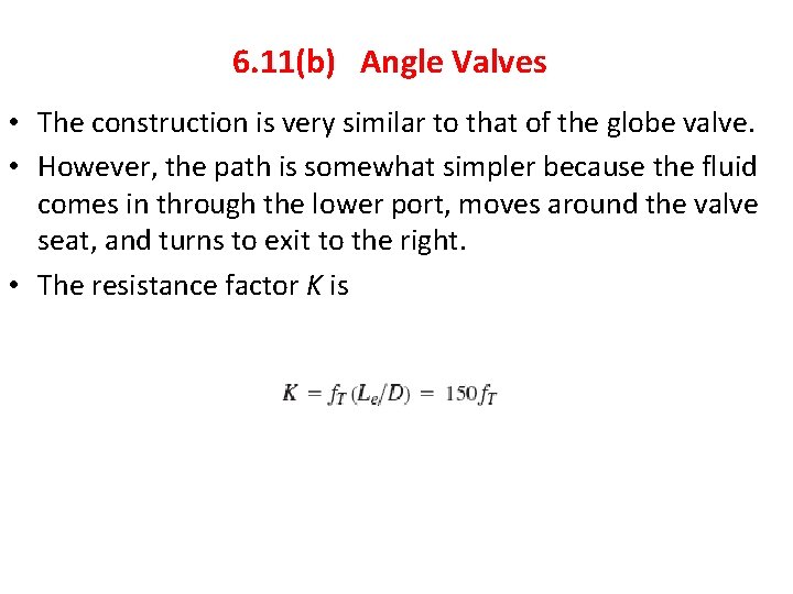 6. 11(b) Angle Valves • The construction is very similar to that of the