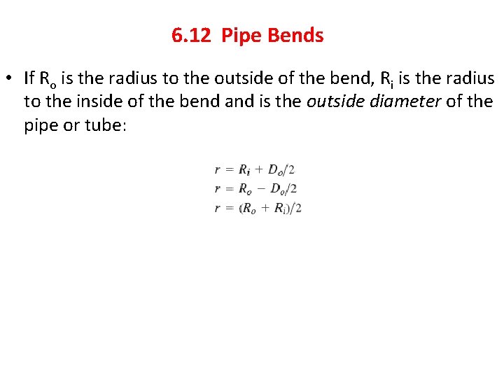 6. 12 Pipe Bends • If Ro is the radius to the outside of