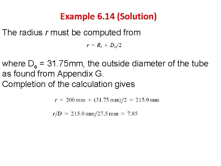 Example 6. 14 (Solution) The radius r must be computed from where Do =