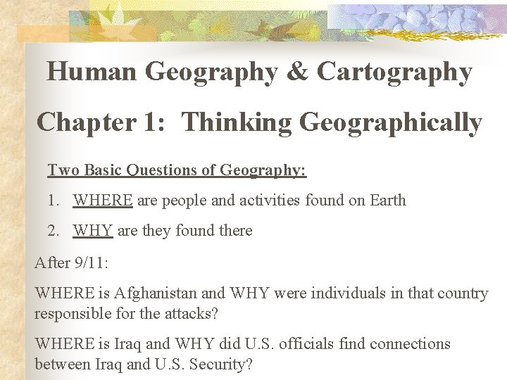 Human Geography & Cartography Chapter 1: Thinking Geographically Two Basic Questions of Geography: 1.