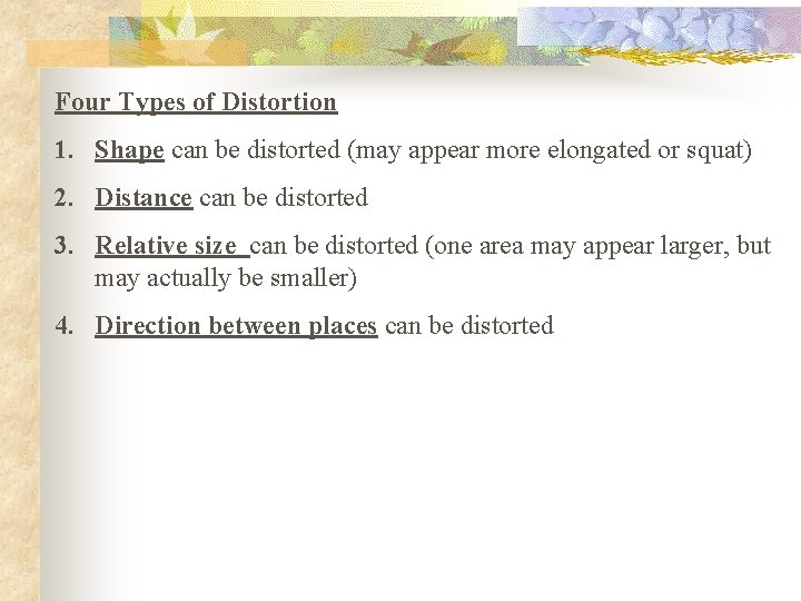 Four Types of Distortion 1. Shape can be distorted (may appear more elongated or