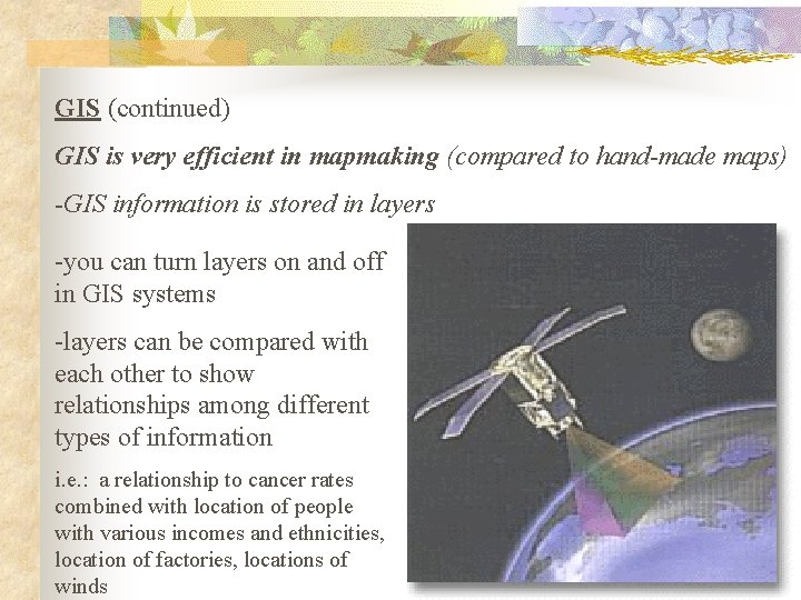 GIS (continued) GIS is very efficient in mapmaking (compared to hand-made maps) -GIS information