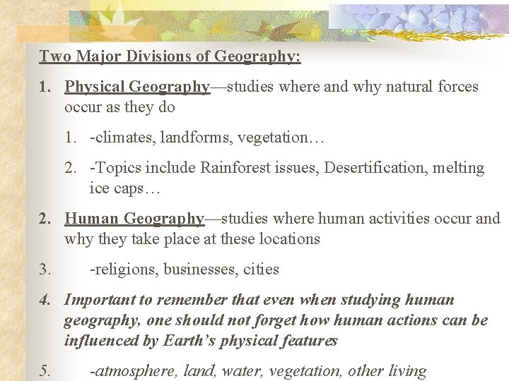 Two Major Divisions of Geography: 1. Physical Geography—studies where and why natural forces occur