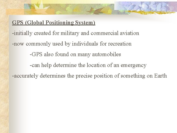 GPS (Global Positioning System) -initially created for military and commercial aviation -now commonly used