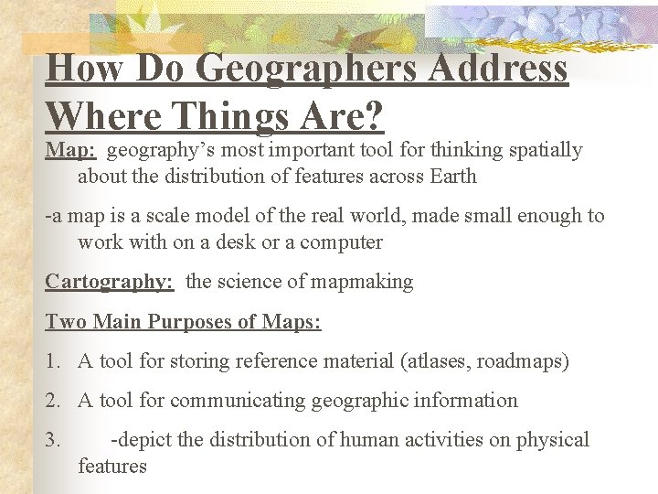 How Do Geographers Address Where Things Are? Map: geography’s most important tool for thinking