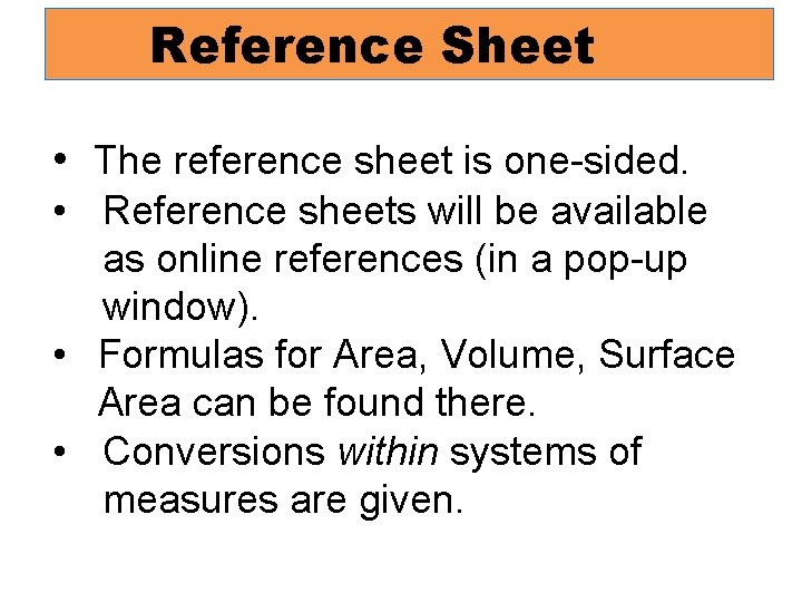 Reference Sheet • The reference sheet is one-sided. • Reference sheets will be available