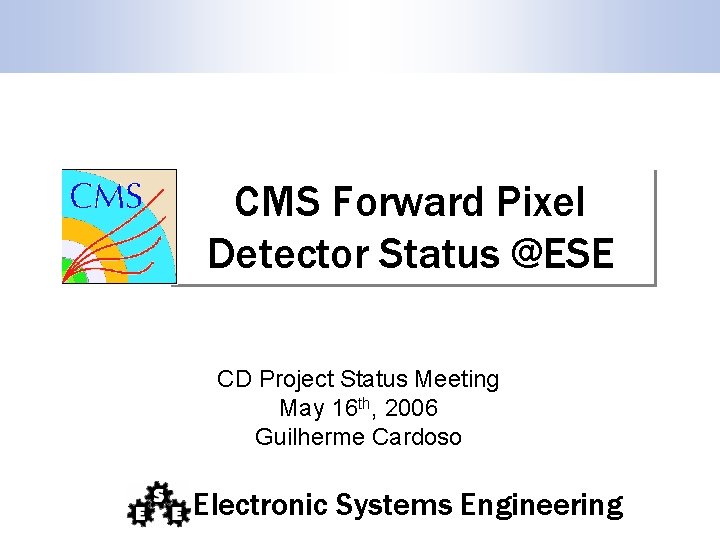 CMS Forward Pixel Detector Status @ESE CD Project Status Meeting May 16 th, 2006 CMS Forward Pixel Detector Status @ESE CD Project Status Meeting May 16 th, 2006