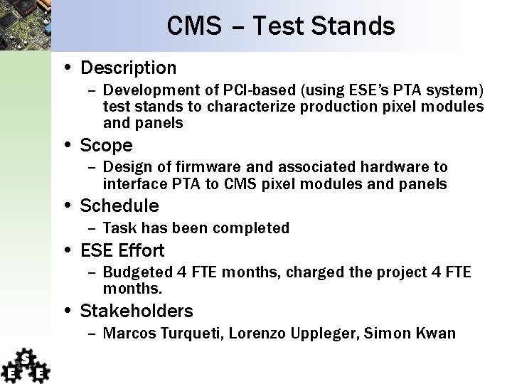 CMS – Test Stands • Description – Development of PCI-based (using ESE’s PTA system) CMS – Test Stands • Description – Development of PCI-based (using ESE’s PTA system)