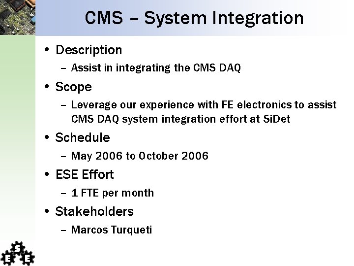 CMS – System Integration • Description – Assist in integrating the CMS DAQ • CMS – System Integration • Description – Assist in integrating the CMS DAQ •
