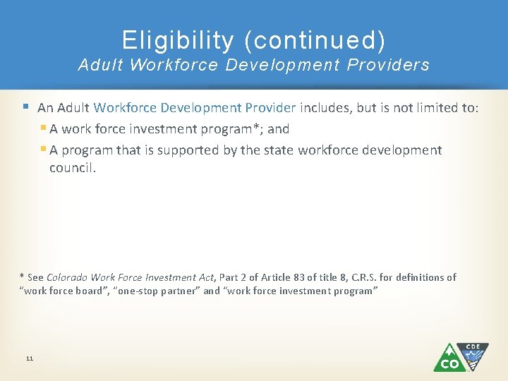 Eligibility (continued) Adult Workforce Development Providers § An Adult Workforce Development Provider includes, but
