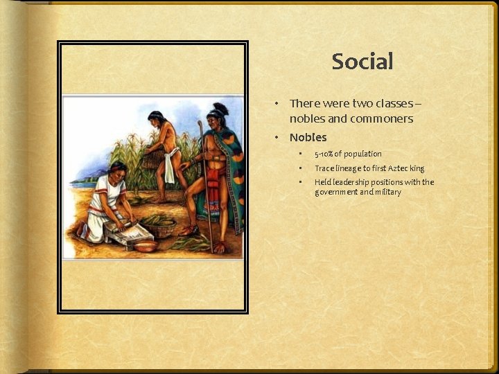 Social • There were two classes – nobles and commoners • Nobles • 5