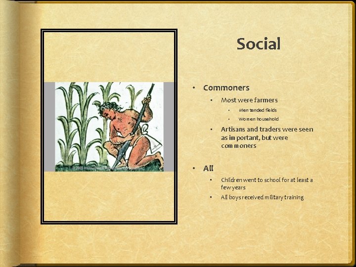 Social • Commoners • • Most were farmers • Men tended fields • Women