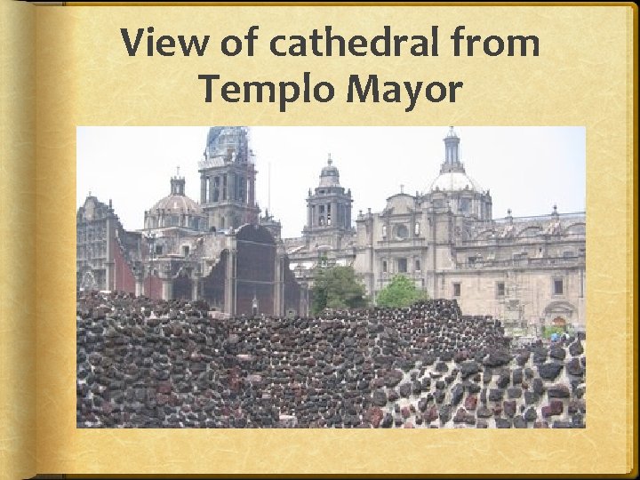 View of cathedral from Templo Mayor 