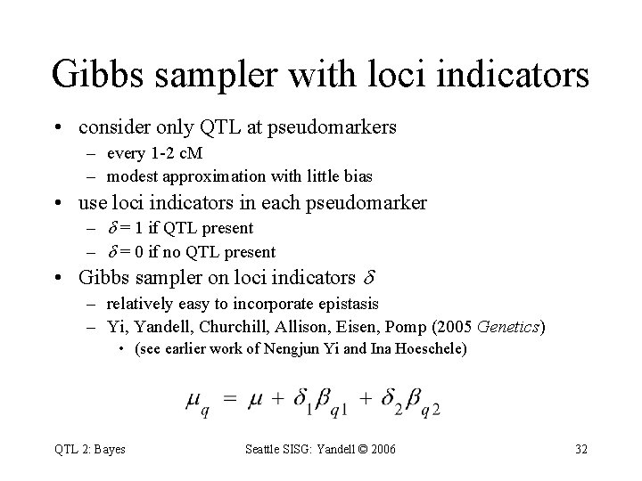 Gibbs sampler with loci indicators • consider only QTL at pseudomarkers – every 1