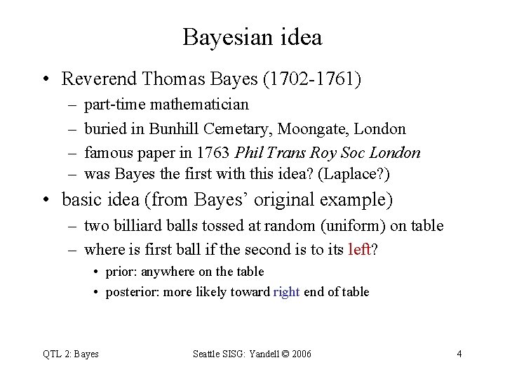 Bayesian idea • Reverend Thomas Bayes (1702 -1761) – – part-time mathematician buried in