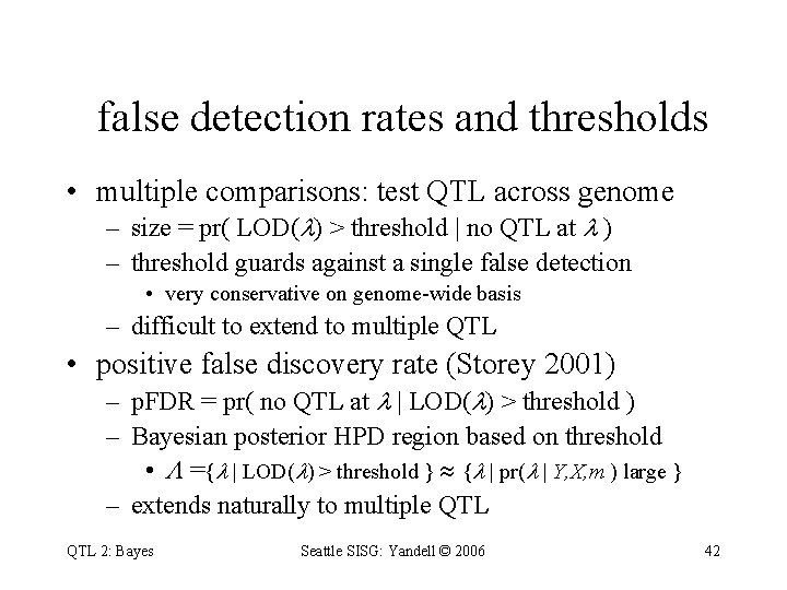 false detection rates and thresholds • multiple comparisons: test QTL across genome – size