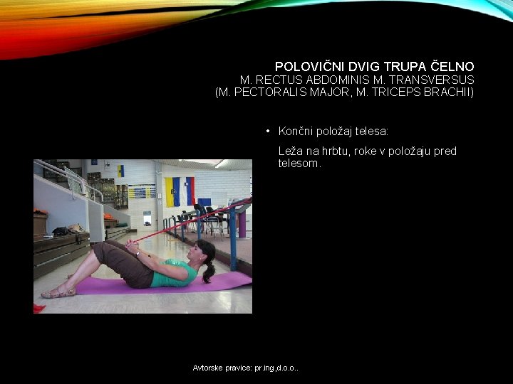 POLOVIČNI DVIG TRUPA ČELNO M. RECTUS ABDOMINIS M. TRANSVERSUS (M. PECTORALIS MAJOR, M. TRICEPS