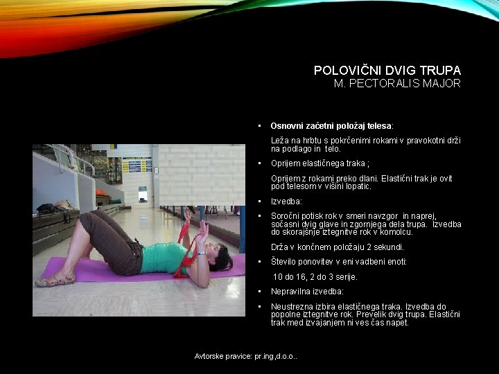 POLOVIČNI DVIG TRUPA M. PECTORALIS MAJOR • Osnovni začetni položaj telesa: Leža na hrbtu