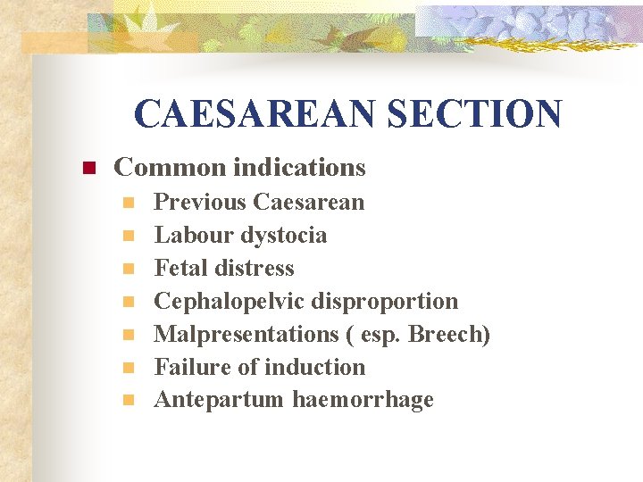 CAESAREAN SECTION n Common indications n n n n Previous Caesarean Labour dystocia Fetal
