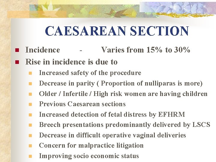 CAESAREAN SECTION n n Incidence Varies from 15% to 30% Rise in incidence is