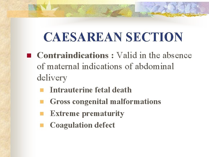 CAESAREAN SECTION n Contraindications : Valid in the absence of maternal indications of abdominal