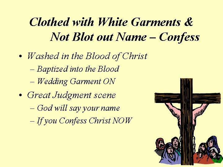 Clothed with White Garments & Not Blot out Name – Confess • Washed in