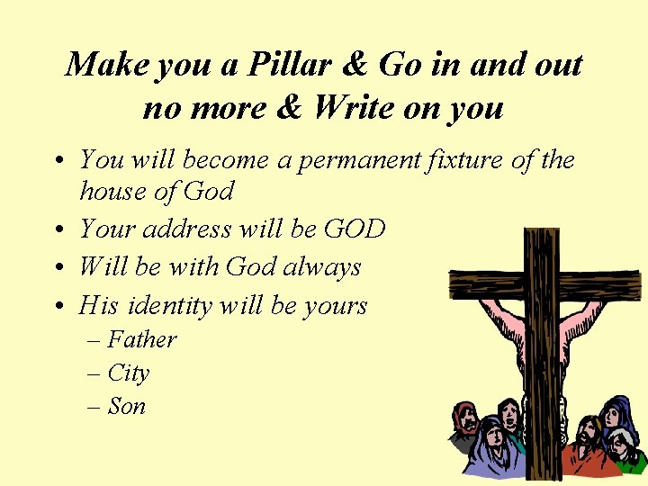 Make you a Pillar & Go in and out no more & Write on