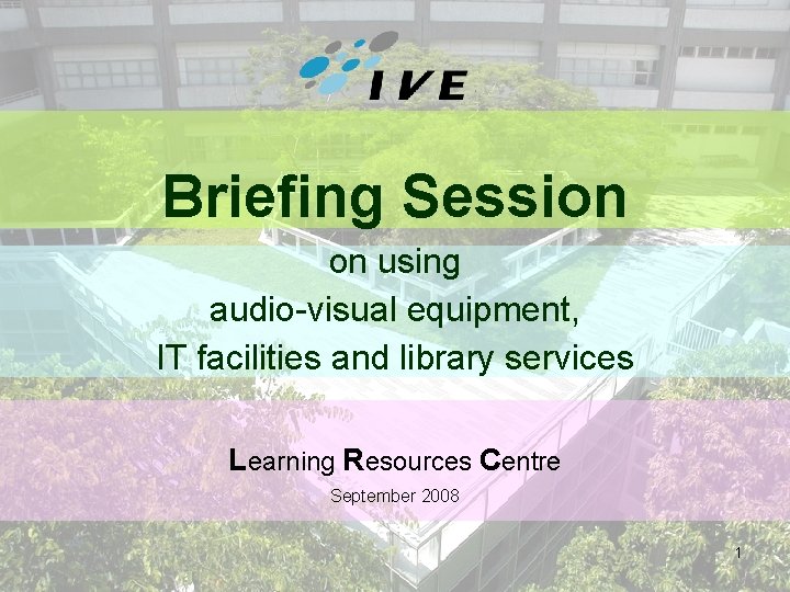 Briefing Session on using audio-visual equipment, IT facilities and library services Learning Resources Centre