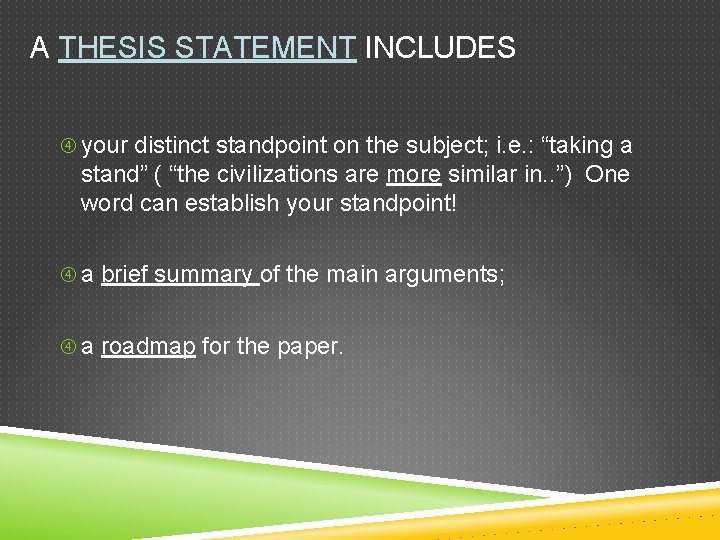 A THESIS STATEMENT INCLUDES your distinct standpoint on the subject; i. e. : “taking