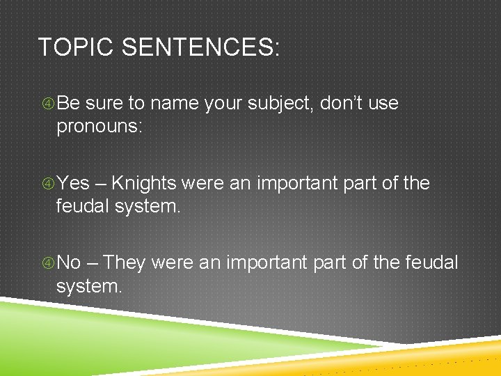 TOPIC SENTENCES: Be sure to name your subject, don’t use pronouns: Yes – Knights