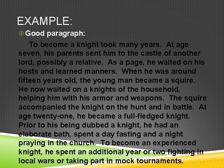EXAMPLE: Good paragraph: To become a knight took many years. At age seven, his