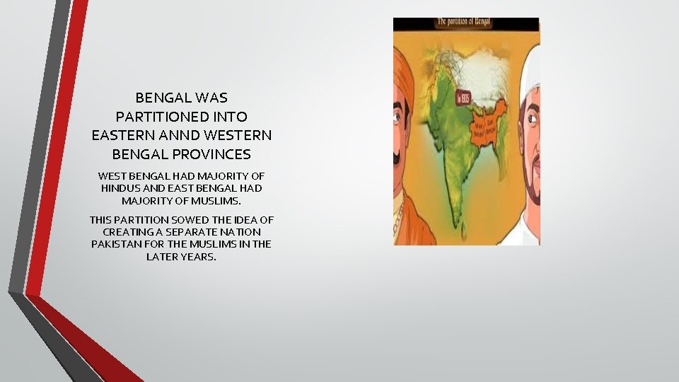 BENGAL WAS PARTITIONED INTO EASTERN ANND WESTERN BENGAL PROVINCES WEST BENGAL HAD MAJORITY OF